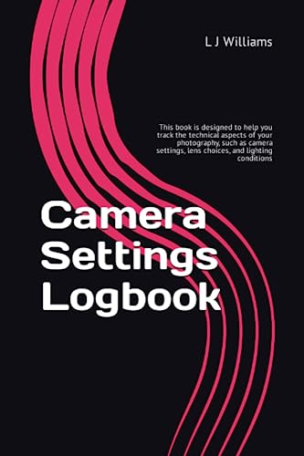 Camera Settings Logbook: This book is a valuable tool for