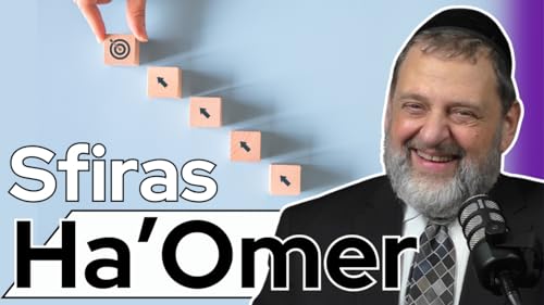 Couverture de Sfiras Ha&rsquo;Omer - Respecting the Process (Ep. 232)