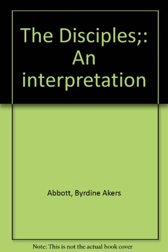 The Disciples;: An interpretation B0006BLMPK Book Cover