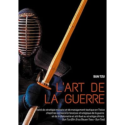 L'art de la guerre: Trait&eacute; de strat&eacute;gie militaire et de management tactique en Treize chapitres consacr&eacute; &agrave; l'analyse strat&eacute;gique de la guerre et de la ... Zi ou Souen Tseu - Sun Tse)
