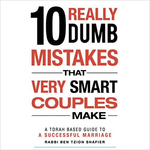 10 Really Dumb Mistakes That Very Smart Couples Make by Rabbi Ben Tzion Shafier episode artwork