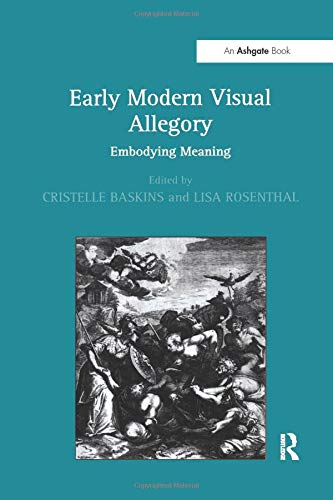 Early Modern Visual Allegory: Embodying Meaning