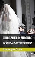 FRIEND-ZONED IN MARRIAGE: DID YOU REALLY MARRY YOUR BEST FRIEND? B0F8X46FLF Book Cover