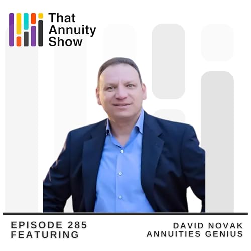 285 - AI and Tech: What's Next for Annuities? Insights from David Novak