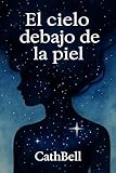 cathie bella ebay  El cielo debajo de la piel (Spanish Edition)