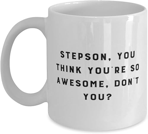 Cool Stepson Gifts, Stepson, You Think You're So Awesome, Don't You, Stepson 11oz 15oz Mug From Dad, Gifts For Son, Funny coffee mug, Funny tea cup,