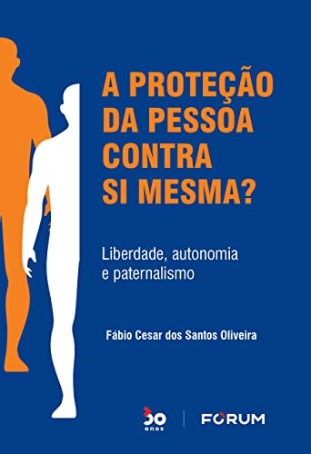 A proteção da pessoa contra si mesma?: liberdade, autonomia e paternalismo