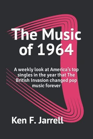 The Music of 1964: A weekly look at America’s top singles in the year that The British Invasion changed pop music forever (The Music of 1964-70: a ... ... top singles each year from 1964 to 1970)