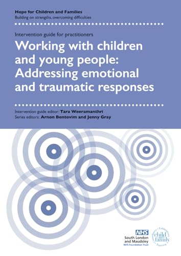 Working With Children And Young People: Addressing Emotional And Traumatic Responses (Hope For Children And Families Intervention Guides For Practitio