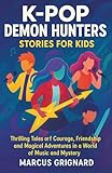 K-Pop Demon Hunters Stories for Kids: Thrilling Tales of Courage, Friendship, and Magical Adventures in a World of Music and Mystery
