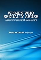 Women Who Sexually Abuse: Assessment, Treatment & Management 1940234107 Book Cover