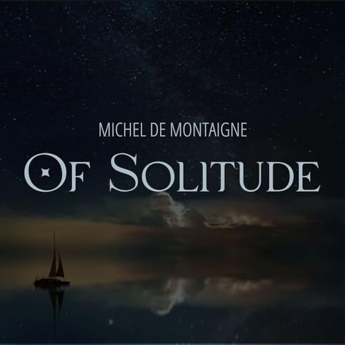 Of Solitude by Michel de Montaigne - Calm Reading for Sleep and Relaxation