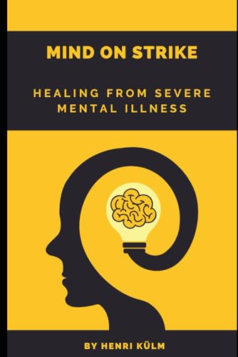 Mind On Strike: Healing From Severe Mental Illness