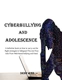 Cyberbullying and adolescence: A definitive book on how to carry out the Right strategies to Safeguard You and Your kids From Web-based bullying and fraud.