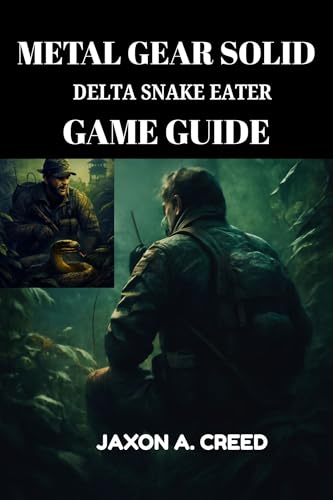  METAL GEAR SOLID DELTA SNAKE EATER GAME GUIDE: Step-by-Step Walkthrough, Boss Strategies, Stealth Tips, Hard Mode Survival, and Expert Gameplay Secrets (English Edition)