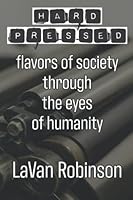 Hard Pressed: flavors of a society through the eyes of humanity 1736562037 Book Cover