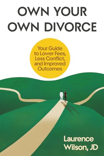 Own Your Own Divorce: Your Guide to Lower Fees, Less
