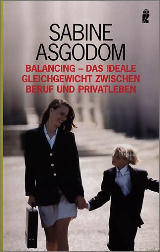 Balancing - Das ideale Gleichgewicht zwischen Beruf und Privatleben (Ullstein Sparbuch)