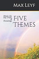 Five Themes: Mind, Life, Self, Truth, & Knowledge 1072670496 Book Cover