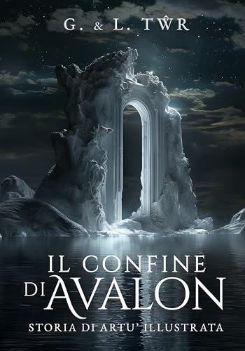 Il confine di Avalon: Storia di Artù illustrat