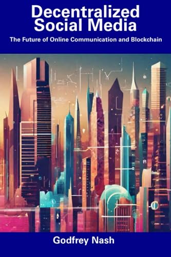 Decentralized Social Media: The Future of Online Communication and Blockchain