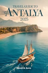 Travel Guide to Antalya 2025: Your complete guide to Antalya's with pictures and well detailed maps for best sights, stays & Experiences