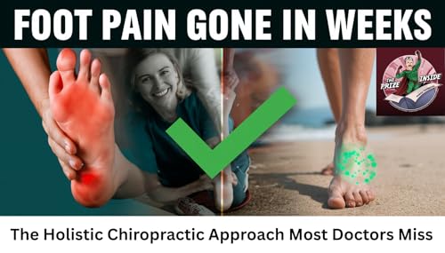 Foot Pain Gone in Weeks: The Holistic Chiropractic Approach Most Doctors Miss