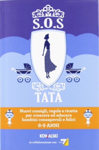 SOS Tata. Nuovi consigli, regole e ricette per crescere ed educare bambini consapevoli e felici 6-9 anni