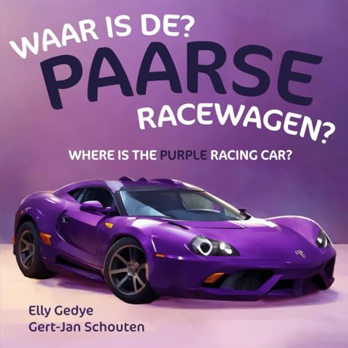 Waar Is De Paarse Racewagen? Where Is The Purple Racing Car?: Dual Language Kids Book: English And Nederlands (Dutch) (Bilingual English/Engels - Nede