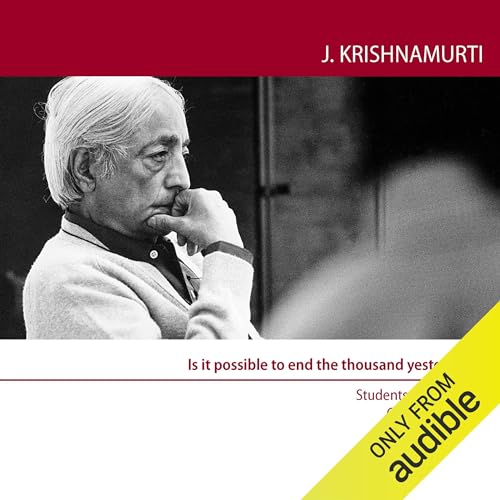 Is It Possible to End the Thousand Yesterdays? by Jiddu Krishnamurti episode artwork