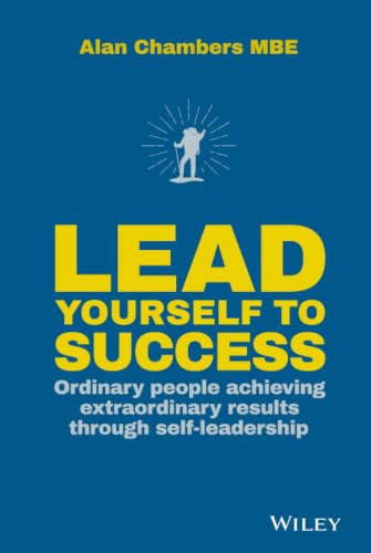 Lead Yourself to Success: Ordinary People Achieving Extraordinary Results Through Self-leadership