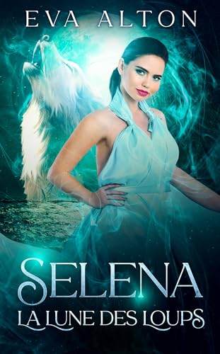 Selena - La Lune des Loups: Romance et mystères de sorcières et loups-garous (Les Sorcières d'Ibiza t. 2)