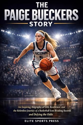 The Paige Bueckers Story: An Inspiring Biography of Grit, Resilience, and the Relentless Journey of a Basketball Icon Breaking Records and Defying the Odds