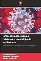 Infecções associadas a cuidados e prescrição de antibióticos: Estudo transversal num ambiente hospitalar multidisciplinar (Portuguese Edition) 6206831485 Book Cover
