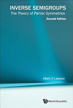Inverse Semigroups: The Theory of Partial Symmetries: 2nd