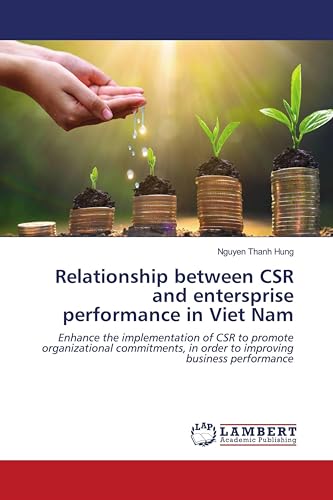 Relationship between CSR and entersprise performance in Viet Nam: Enhance the implementation of CSR to promote organizational commitments, in order to improving business performance