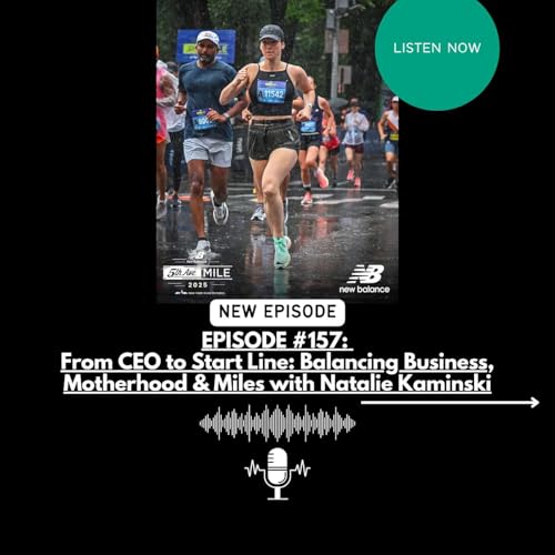 EPISODE #157: From CEO to Start Line: Balancing Business, Motherhood & Miles with Natalie Kaminski Podcast Por arte de portada
