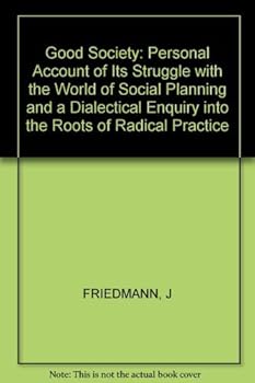 Hardcover The Good Society: A Personal Account of Its Struggle with the World of Social Planning and a Dialectical Inquiry Into the Roots of Radic Book