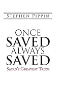 Once Saved, Always Saved: Satan's Greatest Trick 1512704377 Book Cover