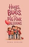  Hugs, Bugs, and Big Pink Ballons: Yong Fenlon (English Edition)