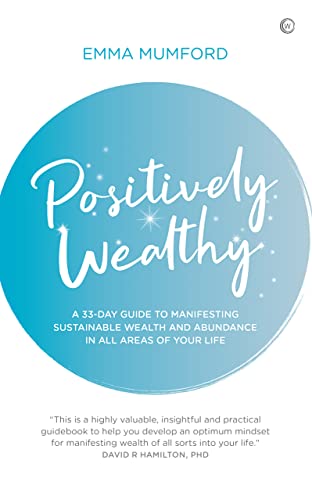 Positively Wealthy: A 33-day guide to manifesting sustainable wealth and abundance in all areas of your life