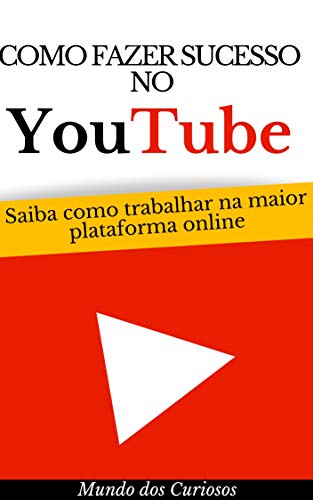 Como Fazer Sucesso Com o Youtube: Saiba como trabalhar na maior plataforma online (Dinheiro Online L