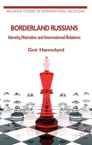 Borderland Russians: Identity, Narrative and International Relations (Palgrave Studies in International Relations)