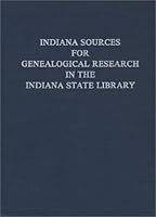 Indiana Sources for Genealogical Research in the Indiana State Library 0871950790 Book Cover