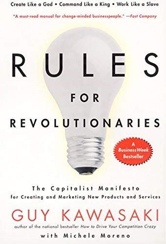 Rules For Revolutionaries: The Capitalist Manifesto for Creating and Marketing New Products and Serv Rules For Revolutionaries: The Capitalist Manifesto for Creating and Marketing New Products and Serv