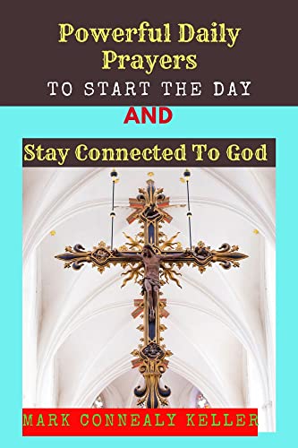 Powerful Daily Prayers To Start The Day And Stay Connected