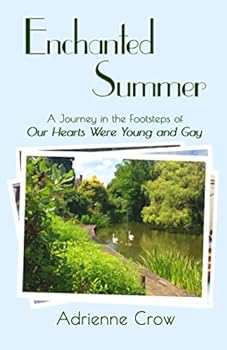 Enchanted Summer: A Journey in the Footsteps of 'Our Hearts Were Young and Gay'