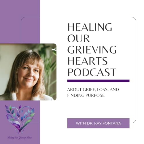 Healing Our Grieving Hearts Podcast cover art