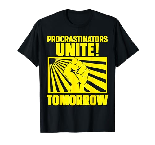 Procrastinators Unite T-Shirt