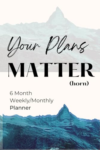 Your Plans Matterhorn: 6-Month Weekly/Monthly Planner